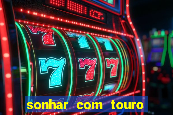 sonhar com touro bravo no mundo espiritual